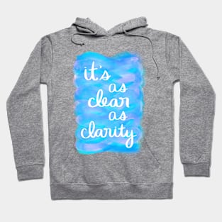 It's as Clear as Clarity Hoodie